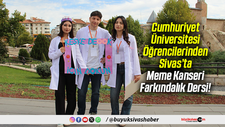 Cumhuriyet Üniversitesi Öğrencilerinden Sivas’ta Meme Kanseri Farkındalık Dersi!