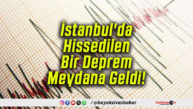 İstanbul’da Hissedilen Bir Deprem Meydana Geldi!