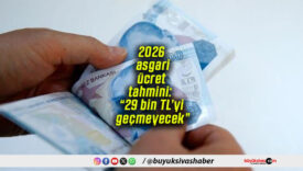 2026 asgari ücret tahmini: “29 bin TL’yi geçmeyecek”