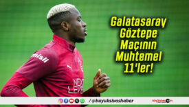 Galatasaray – Göztepe Maçının Muhtemel 11’ler!