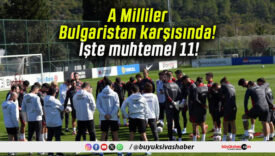 A Milliler Bulgaristan karşısında! İşte muhtemel 11!