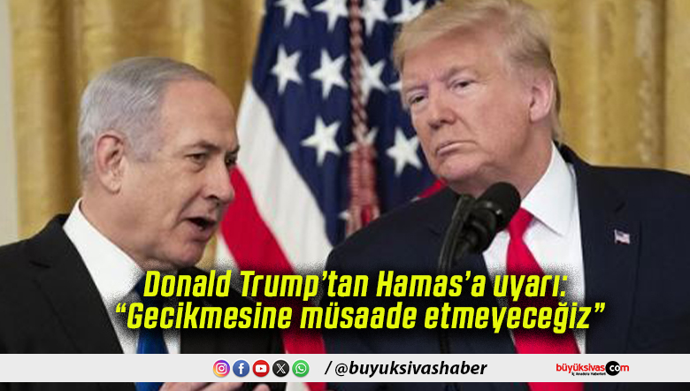 Donald Trump’tan Hamas’a uyarı: “Gecikmesine müsaade etmeyeceğiz”