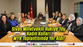Sivas Milletvekili Rukiye Toy Kadın Kolları MYK Toplantısında Yer Aldı!