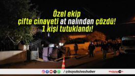 Özel ekip çifte cinayeti at nalından çözdü! 1 kişi tutuklandı!