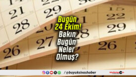 Bugün 24 Ekim! Bakın Bugün Neler Olmuş?