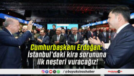 Cumhurbaşkanı Erdoğan: İstanbul’daki kira sorununa ilk neşteri vuracağız!
