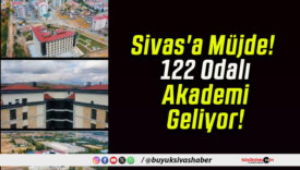 Sivas’a Müjde! 122 Odalı Akademi Geliyor!