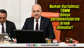 Numan Kurtulmuş: TBMM dünya parlamentolarına örnek olmuştur!