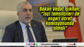 Bakan Vedat Işıkhan: “İşçi temsilcileri de asgari ücret komisyonunda olmalı”