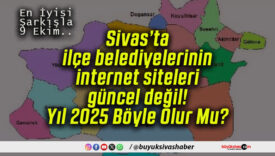 Sivas’ta ilçe belediyelerinin internet siteleri güncel değil! Yıl 2025 Böyle Olur Mu?