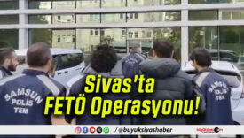 Sivas’ta FETÖ Operasyonu!