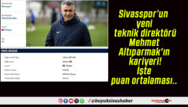 Sivasspor’un yeni teknik direktörü Mehmet Altıparmak’ın kariyeri! İşte puan ortalaması..