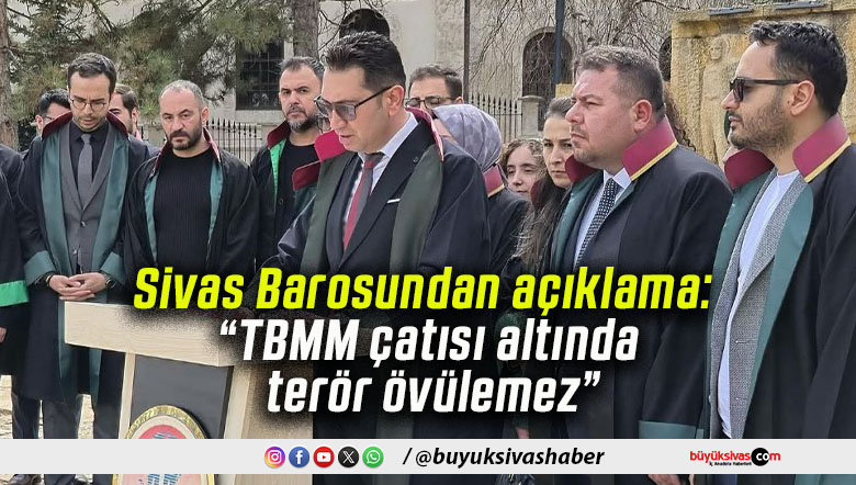 Sivas Barosundan açıklama: “TBMM çatısı altında terör övülemez”