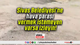 Sivas Belediyesi’ne hava parası vermek istemeyen varsa izleyin!