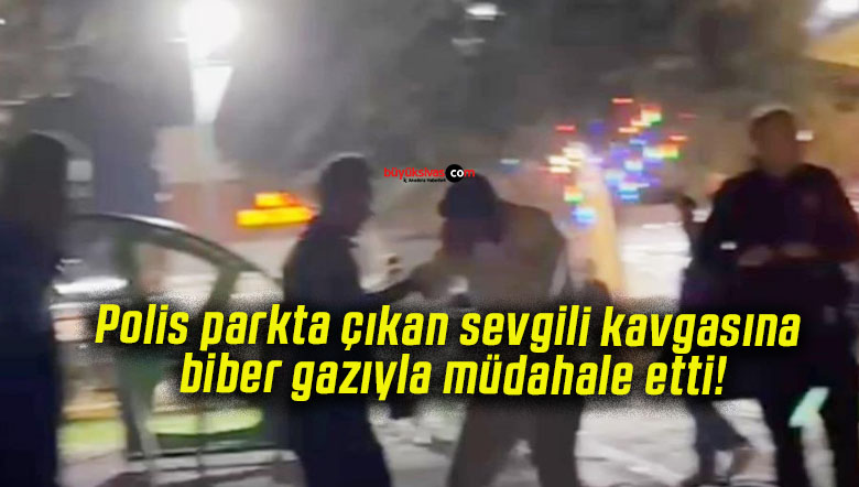 Polis parkta çıkan sevgili kavgasına biber gazıyla müdahale etti!