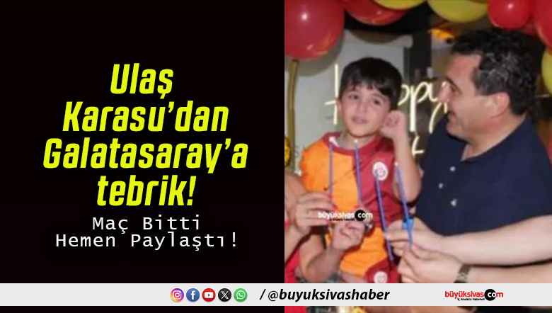 Ulaş Karasu’dan Galatasaray’a tebrik!