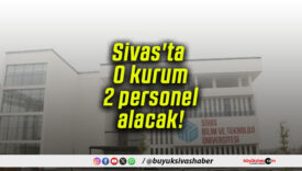 Sivas’ta O kurum 2 personel alacak!