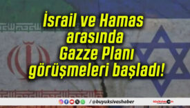 İsrail ve Hamas arasında Gazze Planı görüşmeleri başladı!