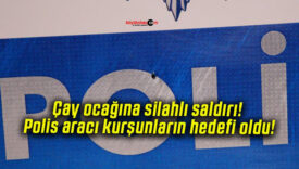 Çay ocağına silahlı saldırı! Polis aracı kurşunların hedefi oldu!