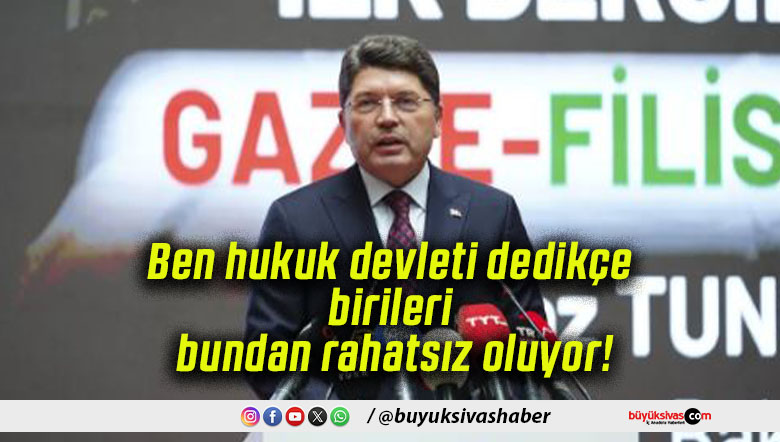 Ben hukuk devleti dedikçe birileri bundan rahatsız oluyor!