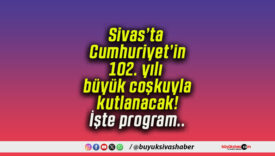 Sivas’ta Cumhuriyet’in 102. yılı büyük coşkuyla kutlanacak! İşte program..