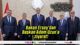 Bakan Ersoy’dan Başkan Adem Uzun’a ziyaret!