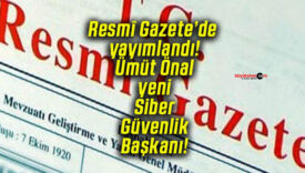 Resmî Gazete’de yayımlandı! Ümüt Önal yeni Siber Güvenlik Başkanı!