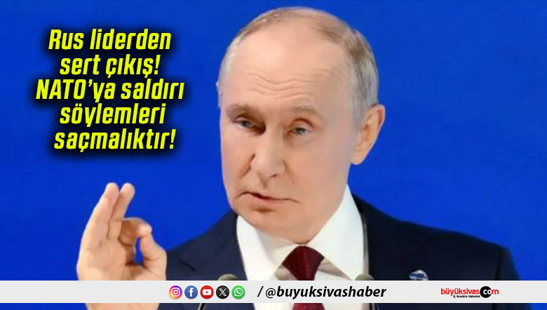 Rus liderden sert çıkış! NATO’ya saldırı söylemleri saçmalıktır!