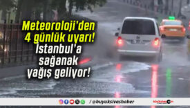 Meteoroloji’den 4 günlük uyarı! İstanbul’a sağanak yağış geliyor!