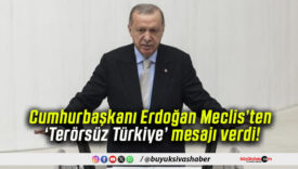 Cumhurbaşkanı Erdoğan Meclis’ten ‘Terörsüz Türkiye’ mesajı verdi!