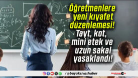 Öğretmenlere yeni kıyafet düzenlemesi! Tayt, kot, mini etek ve uzun sakal yasaklandı!