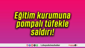 Eğitim kurumuna pompalı tüfekle saldırı!