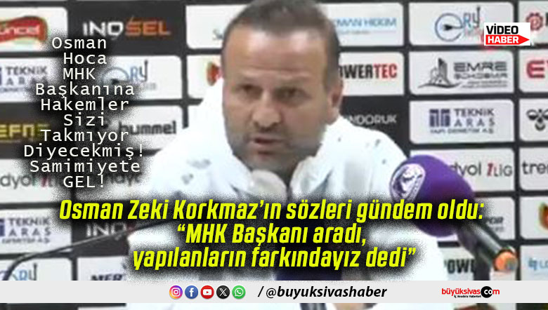 Osman Zeki Korkmaz’ın sözleri gündem oldu: “MHK Başkanı aradı, yapılanların farkındayız dedi”