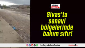 Sivas’ta sanayi bölgelerinde bakım sıfır!