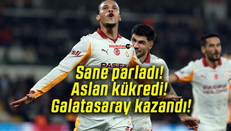 Sane parladı! Aslan kükredi! Galatasaray kazandı!