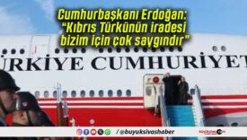 Cumhurbaşkanı Erdoğan: “Kıbrıs Türkünün iradesi bizim için çok saygındır”