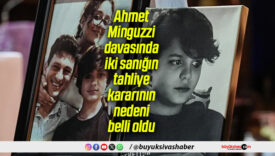 Ahmet Minguzzi davasında iki sanığın tahliye kararının nedeni belli oldu
