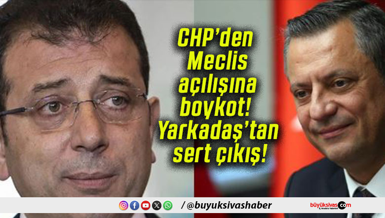 CHP’den Meclis açılışına boykot! Yarkadaş’tan sert çıkış!