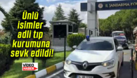 Ünlü isimler adli tıp kurumuna sevk edildi!