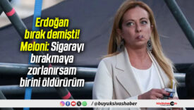 Erdoğan bırak demişti! Meloni: Sigarayı bırakmaya zorlanırsam, birini öldürürüm