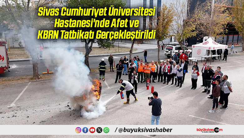 Sivas Cumhuriyet Üniversitesi Hastanesi’nde Afet ve KBRN Tatbikatı Gerçekleştirildi