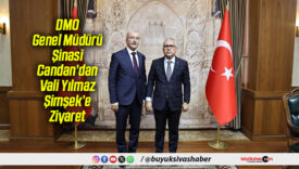 DMO Genel Müdürü Şinasi Candan’dan Vali Yılmaz Şimşek’e Ziyaret