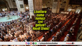 Liselilere cuma namazı izni geliyor! Haydi Sivas!
