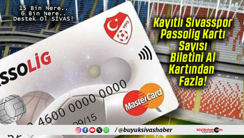 Kayıtlı Sivasspor Passolig Kartı Sayısı Biletini Al Kartından Fazla!