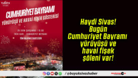 Haydi Sivas! Bugün Cumhuriyet Bayramı yürüyüşü ve havai fişek şöleni var!