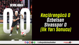Keçiörengücü 0–0 Özbelsan Sivasspor (İlk Yarı Sonucu)
