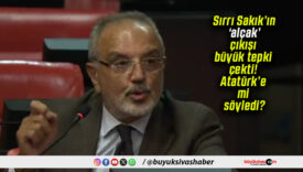 Sırrı Sakık’ın ‘alçak’ çıkışı büyük tepki çekti! Atatürk’e mi söyledi?