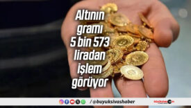 Altının gramı 5 bin 573 liradan işlem görüyor