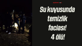 Su kuyusunda temizlik faciası! 4 ölü!