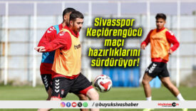 Sivasspor Keçiörengücü maçı hazırlıklarını sürdürüyor!